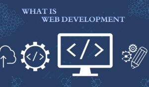 What Is Web Development: Types, Process, Tools and More