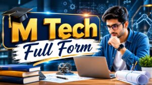 M Tech Full Form: Meaning, Eligibility, Specializations, Fees, Career Scope, and Salary