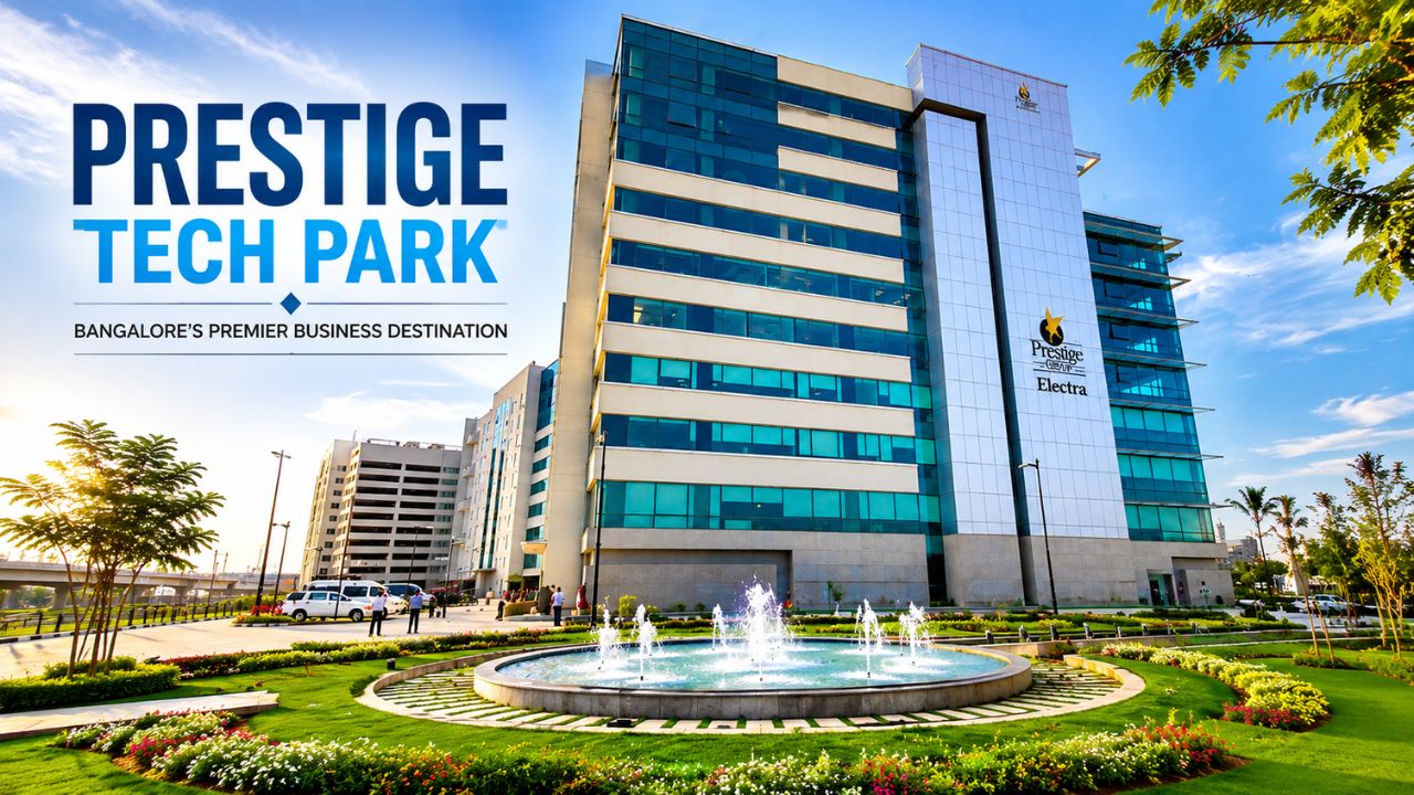 Prestige Tech Park: A Complete Guide to Bangalore’s Leading Commercial Business Hub