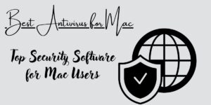 Best Antivirus for Mac: Top Security Software for Mac Users